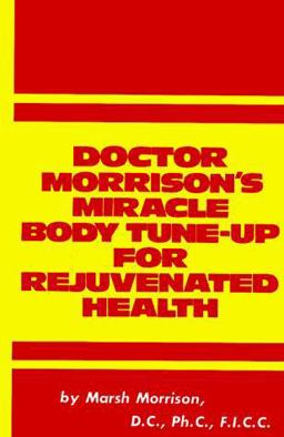 Doctor Morrison's Miracle Body Tune-up for Rejuvenated Health 1st 9780132163668 Front Cover