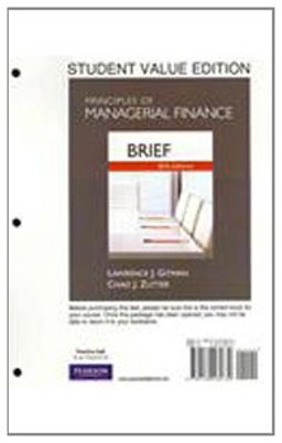 Principles of Managerial Finance, Brief, Student Value Edition 6th 9780132165730 Front Cover