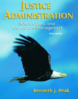 Justice Administration Police, Courts, and Corrections Management 5th 9780132206730 Front Cover