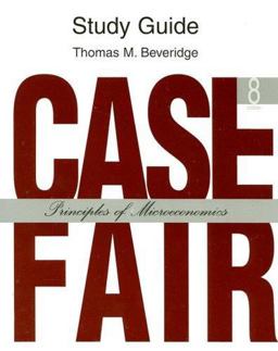 Study Guide: Case Fair: Principles of Microeconomics Study Guide: Case Fair: Principles of Microeconomics