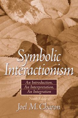 Symbolic Interactionism An Introduction, an Interpretation, an Integration 9th 9780132276917 Front Cover
