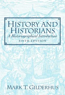 History and Historians A Historiographical Introduction 6th 9780132286787 Front Cover