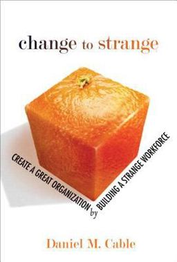 Change to Strange Create a Great Organization by Building a Strange Workforce  9780132317771 Front Cover