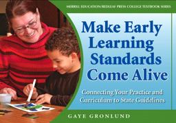 Making Early Learning Standards Come Alive Connecting Your Practice and Curriculum to State Standards 1st 2006 9780132340366 Front Cover