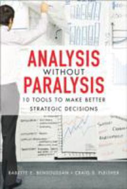 Analysis Without Paralysis 10 Tools to Make Better Strategic Decisions  9780132361804 Front Cover