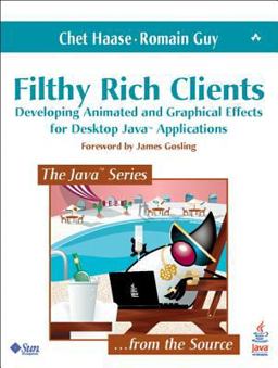 Filthy Rich Clients Developing Animated and Graphical Effects for Desktop Java Applications  9780132413930 Front Cover
