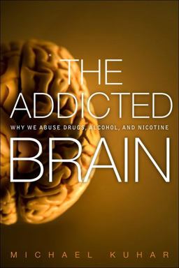 Addicted Brain Why We Abuse Drugs, Alcohol, and Nicotine  9780132542500 Front Cover