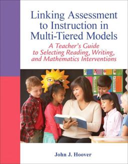 Linking Assessment to Instruction in Multi-Tiered Models A Teacher's Guide to Selecting, Reading, Writing, and Mathematics Interventions  9780132542678 Front Cover
