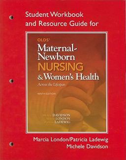 Student Workbook and Resource Guide for Olds' Maternal-Newborn Nursing and Women's Health Across the Lifespan 9th 9780132557788 Front Cover