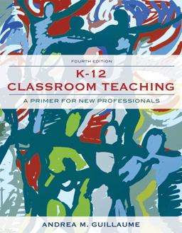 K-12 Classroom Teaching A Primer for the New Professionals 4th 9780132565493 Front Cover