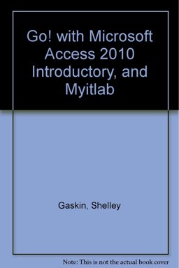 GO! with Microsoft Access 2010 Introductory, and Myitlab