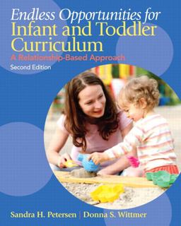 Endless Opportunities for Infant and Toddler Curriculum A Relationship-Based Approach 2nd 9780132613125 Front Cover
