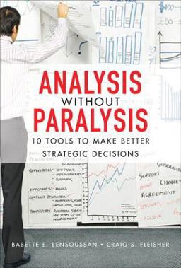 Analysis Without Paralysis 10 Tools to Make Better Strategic Decisions  9780132619578 Front Cover