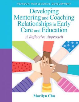 Developing Mentoring and Coaching Relationships in Early Care and Education A Reflective Approach  9780132658232 Front Cover