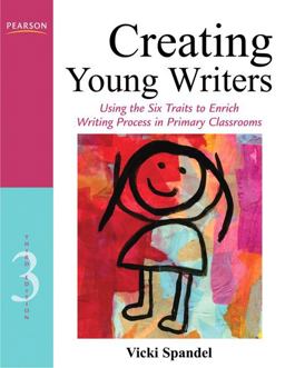 Creating Young Writers Using the Six Traits to Enrich Writing Process in Primary Classrooms 3rd 9780132685856 Front Cover