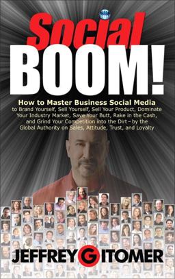 Social BOOM! How to Master Business Social Media to Brand Yourself, Sell Yourself, Sell Your Product, Dominate Your Industry Market, Save Your Butt, Rake in the Cash, and Grind Your Competition into the Dirt  9780132686051 Front Cover