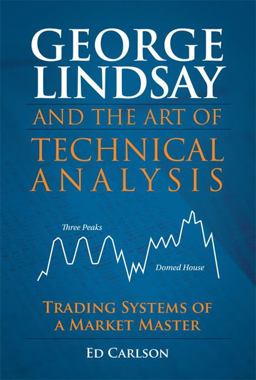 George Lindsay and the Art of Technical Analysis Trading Systems of a Market Master  9780132699068 Front Cover