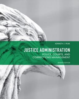 Justice Administration Police, Courts and Corrections Management 7th 9780132708999 Front Cover