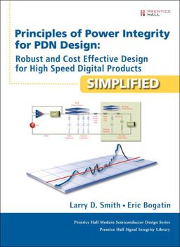Principles of Power Integrity for PDN Design--Simplified Robust and Cost Effective Design for High Speed Digital Products  9780132735551 Front Cover