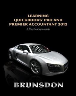 Learning QuickBooks Pro and Premier Accounting 2012 Learning QuickBooks Pro and Premier Accounting 2012