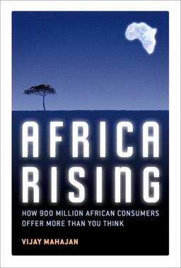 Africa Rising How 900 Million African Consumers Offer More Than You Think  9780132763561 Front Cover