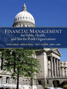 Financial Management for Public, Health, and Not-for-Profit Organizations 4th 9780132805667 Front Cover