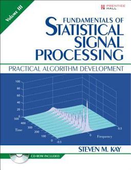 Fundamentals of Statistical Signal Processing Practical Algorithm Development  9780132808033 Front Cover