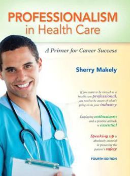 Professionalism in Health Care A Primer for Career Success 4th 9780132840101 Front Cover