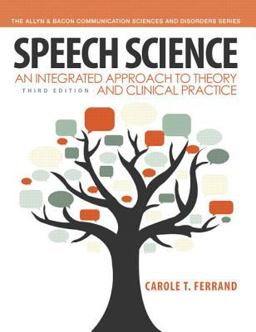 Speech Science An Integrated Approach to Theory and Clinical Practice 3rd 9780132907118 Front Cover
