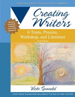 Creating Writers 6 Traits, Process, Workshop, and Literature 6th 9780132944106 Front Cover