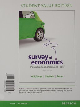 Survey of Economics Principles, Applications and Tools, Student Value Edition 6th 9780132952019 Front Cover