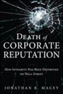Death of Corporate Reputation How Integrity Has Been Destroyed on Wall Street  9780133039702 Front Cover