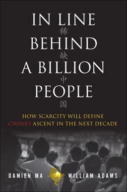 In Line Behind a Billion People How Scarcity Will Define China's Ascent in the Next Decade  9780133133899 Front Cover
