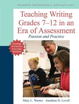 Teaching Writing Grades 7-12 in an Era of Assessment Passion and Practice  9780133136357 Front Cover