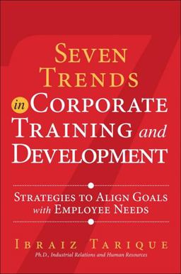 Seven Trends in Corporate Training and Development Strategies to Align Goals with Employee Needs  9780133138887 Front Cover