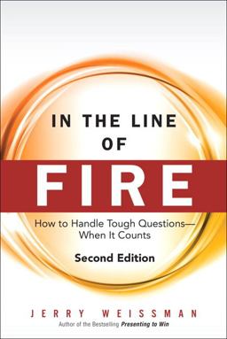In the Line of Fire: How to Handle Tough Questions - When It Counts 2nd 9780133157888 Front Cover