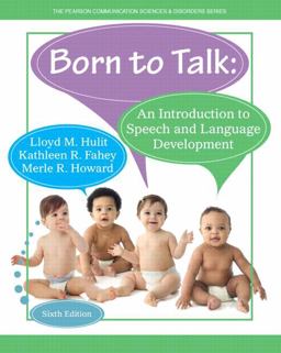 Born to Talk An Introduction to Speech and Language Development 6th 9780133351941 Front Cover