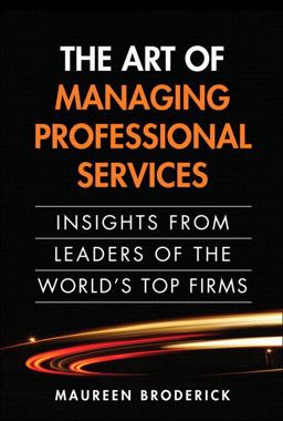 Art of Managing Professional Services Insights from Leaders of the World's Top Firms  9780133353822 Front Cover