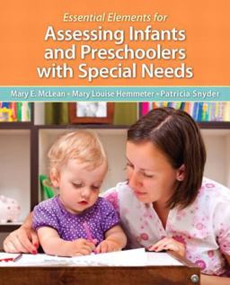 Essential Elements for Assessing Infants and Preschoolers with Special Needs Essential Elements for Assessing Infants and Preschoolers with Special Needs