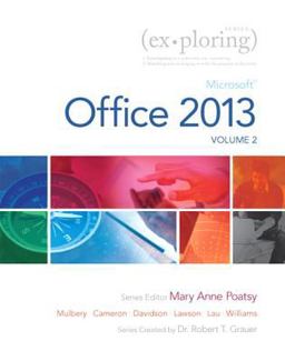 Exploring Microsoft Office 2013, Volume 2
