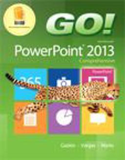 GO! with Microsoft PowerPoint 2013 Comprehensive