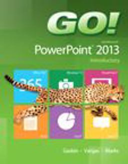 GO! with Microsoft PowerPoint 2013 Introductory