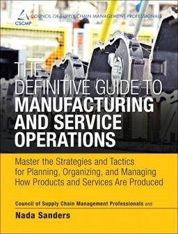 Definitive Guide to Manufacturing and Service Operations Master the Strategies and Tactics for Planning, Organizing, and Managing How Products and Services Are Produced  9780133438642 Front Cover