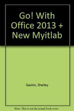 GO! with Office 2013 Volume 1 and NEW MyITLab