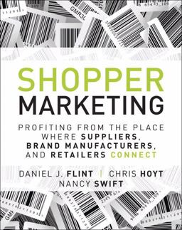 Shopper Marketing Profiting from the Place Where Suppliers, Brand Manufacturers, and Retailers Connect  9780133481426 Front Cover