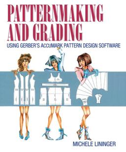 Patternmaking and Grading Using Gerber's AccuMark Pattern Design Software  9780133514360 Front Cover