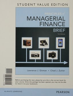 Principles of Managerial Finance, Brief, Student Value Edition 7th 9780133547221 Front Cover