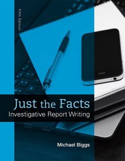 Just the Facts Investigative Report Writing 5th 9780133591309 Front Cover