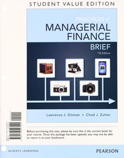 Principles of Managerial Finance, Brief, Student Value Edition Plus NEW MyFinanceLab with Pearson EText -- Access Card 7th 9780133740882 Front Cover