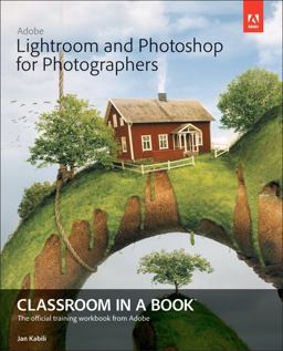 Adobe Lightroom and Photoshop for Photographers Classroom in a Book Adobe Lightroom and Photoshop for Photographers Classroom in a Book